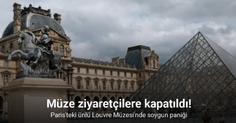Paris'teki ünlü Louvre Müzesi'nde soygun paniği: Müze ziyaretçilere kapatıldı