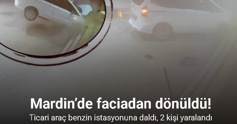 Mardin’de faciadan dönüldü: Ticari araç benzin istasyonuna daldı, 2 kişi yaralandı
