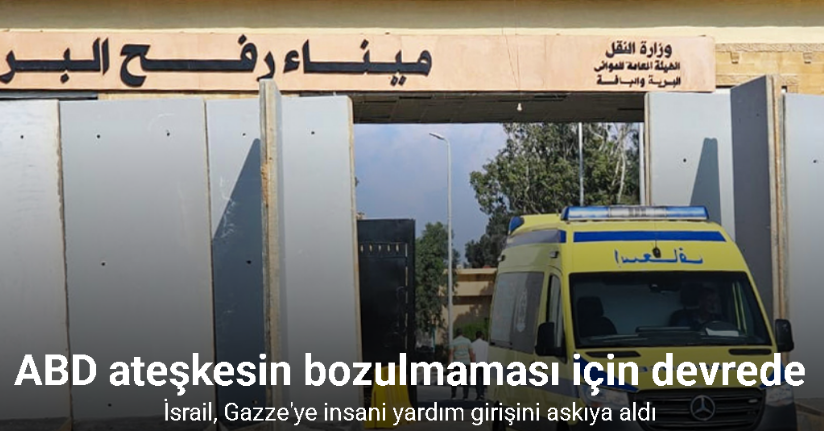 İsrail, Gazze'ye insani yardım girişini askıya aldı