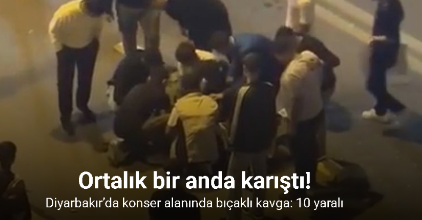 Diyarbakır’da konser alanında bıçaklı kavga: 10 yaralı