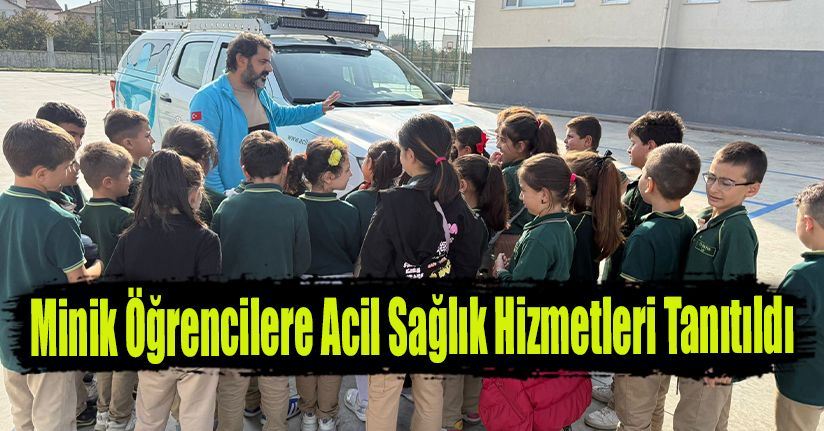 Minik Öğrencilere Acil Sağlık Hizmetleri Tanıtıldı
