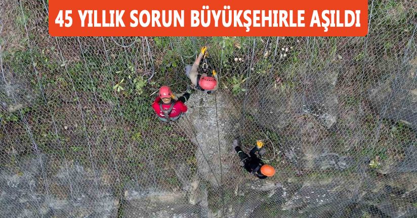 45 yıllık sorun Büyükşehirle aşıldı
