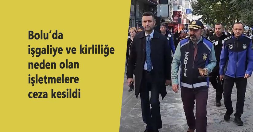 Bolu’da işgaliye ve kirliliğe neden olan işletmelere ceza kesildi