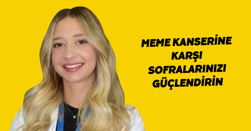 Meme kanserine karşı sofralarınızı güçlendirin