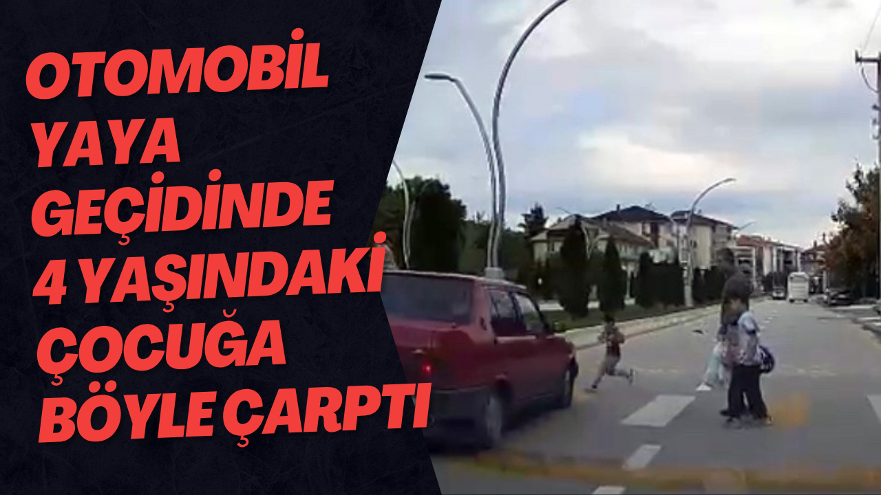 Otomobil Yaya Geçidinde 4 Yaşındaki Çocuğa Böyle Çarptı