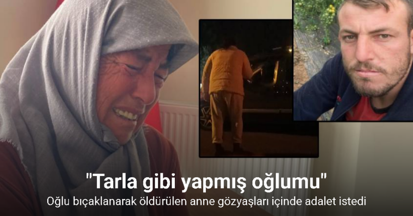 Oğlu bıçaklanarak öldürülen anne gözyaşları içinde adalet istedi: 