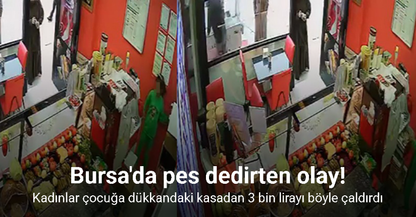 Kadınlar çocuğa dükkandaki kasadan 3 bin lirayı böyle çaldırdı