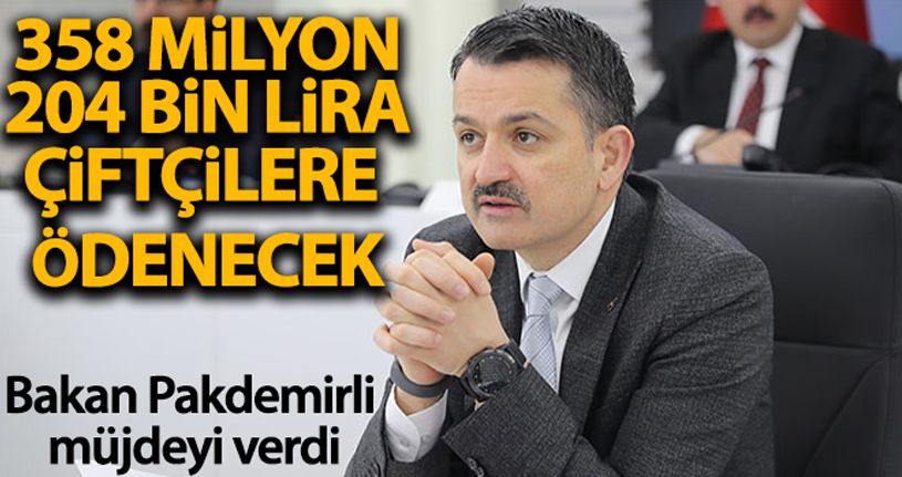 Bakan Pakdemirli 358 milyon 204 bin liranın çiftçilerin hesabına yatırılacağını müjdeledi