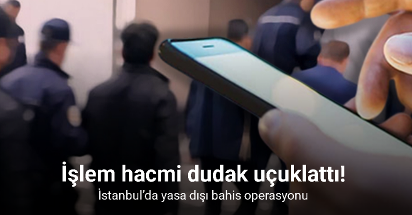 İstanbul’da yasa dışı bahis operasyonunda 15 şüpheli gözaltına alındı
