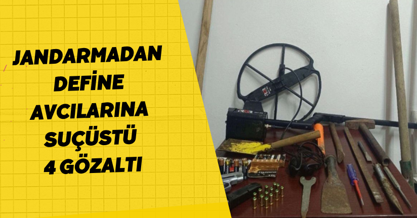 Jandarmadan define avcılarına suçüstü: 4 gözaltı