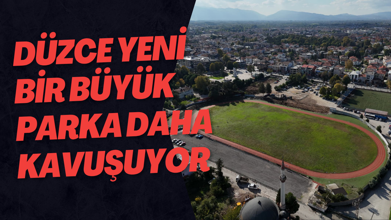 Düzce Yeni Bir Büyük Parka Daha Kavuşuyor