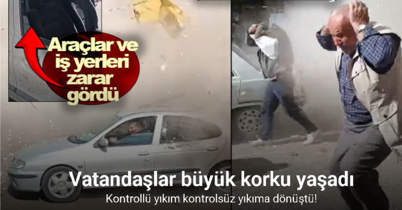 Kahramanmaraş’ta kontrollü yıkım kontrolsüz yıkıma dönüştü