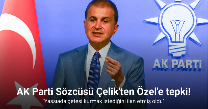 AK Parti Sözcüsü Çelik: 