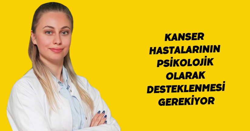 Kanser hastalarının psikolojik olarak desteklenmesi gerekiyor
