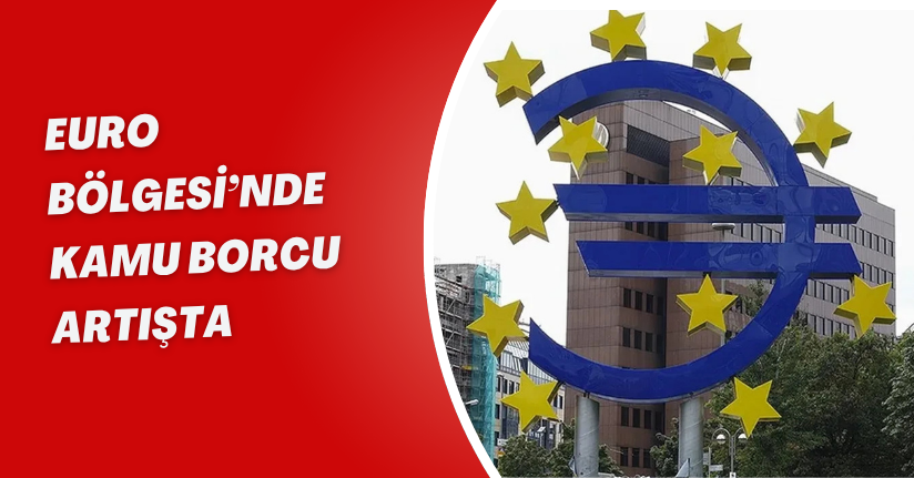 Euro Bölgesi’nde Kamu Borcu Artışta