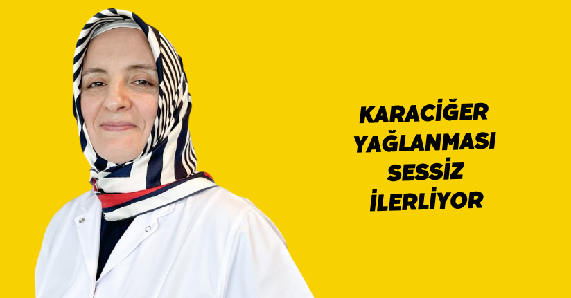Karaciğer yağlanması sessiz ilerliyor