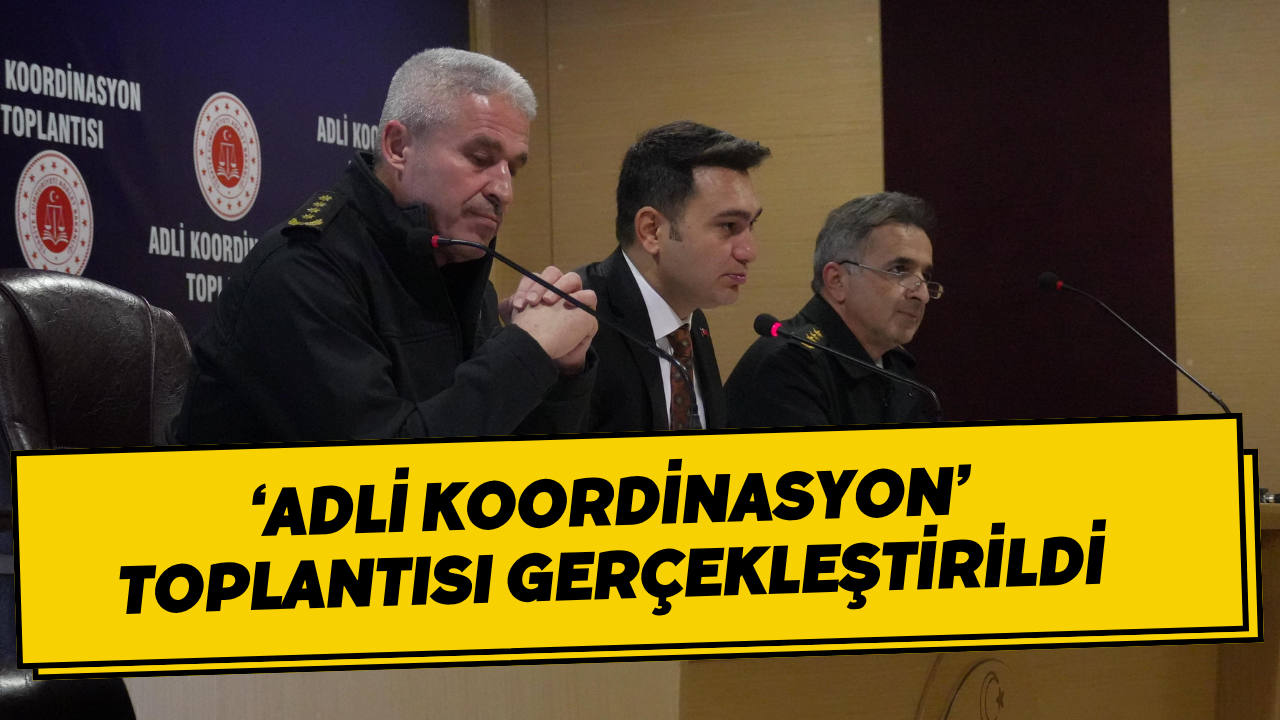 ‘Adli Koordinasyon’ Toplantısı Gerçekleştirildi