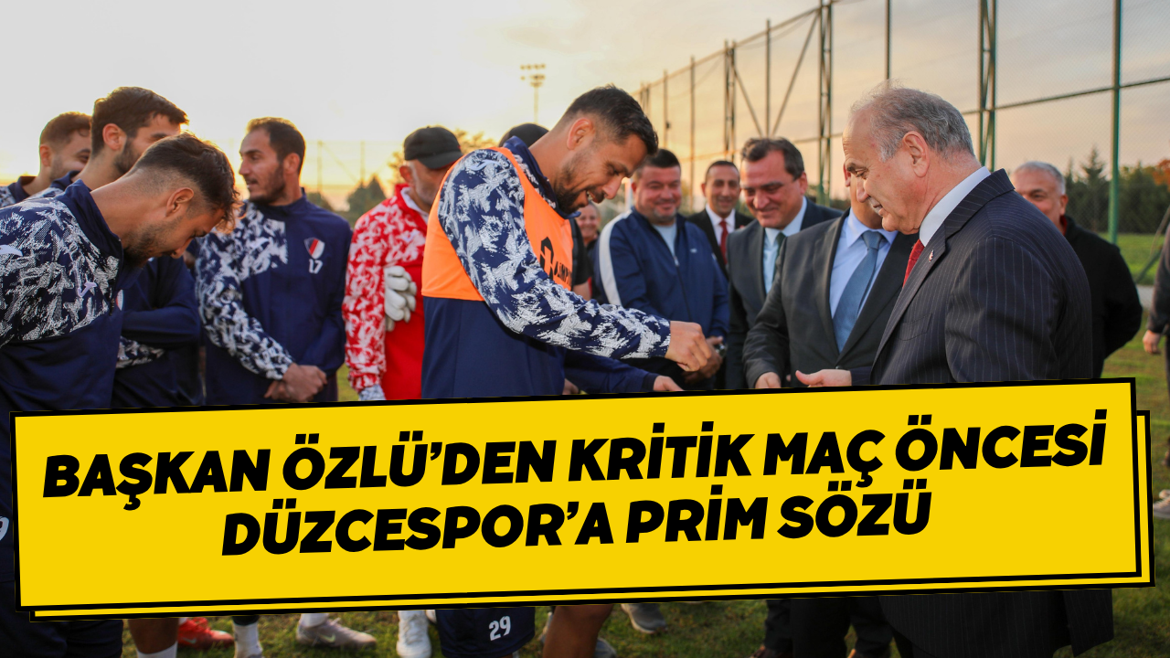 Başkan Özlü’den Kritik Maç Öncesi Düzcespor’a Prim Sözü