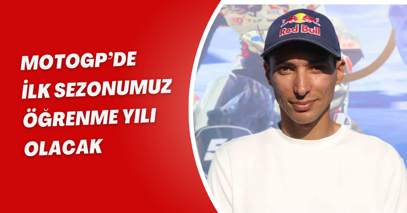 MotoGP’de ilk sezonumuz ’öğrenme yılı’ olacak