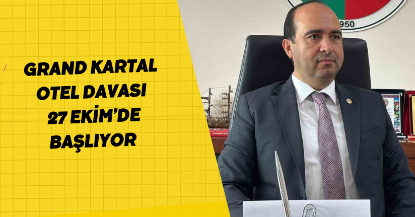 Grand Kartal Otel davası 27 Ekim’de başlıyor