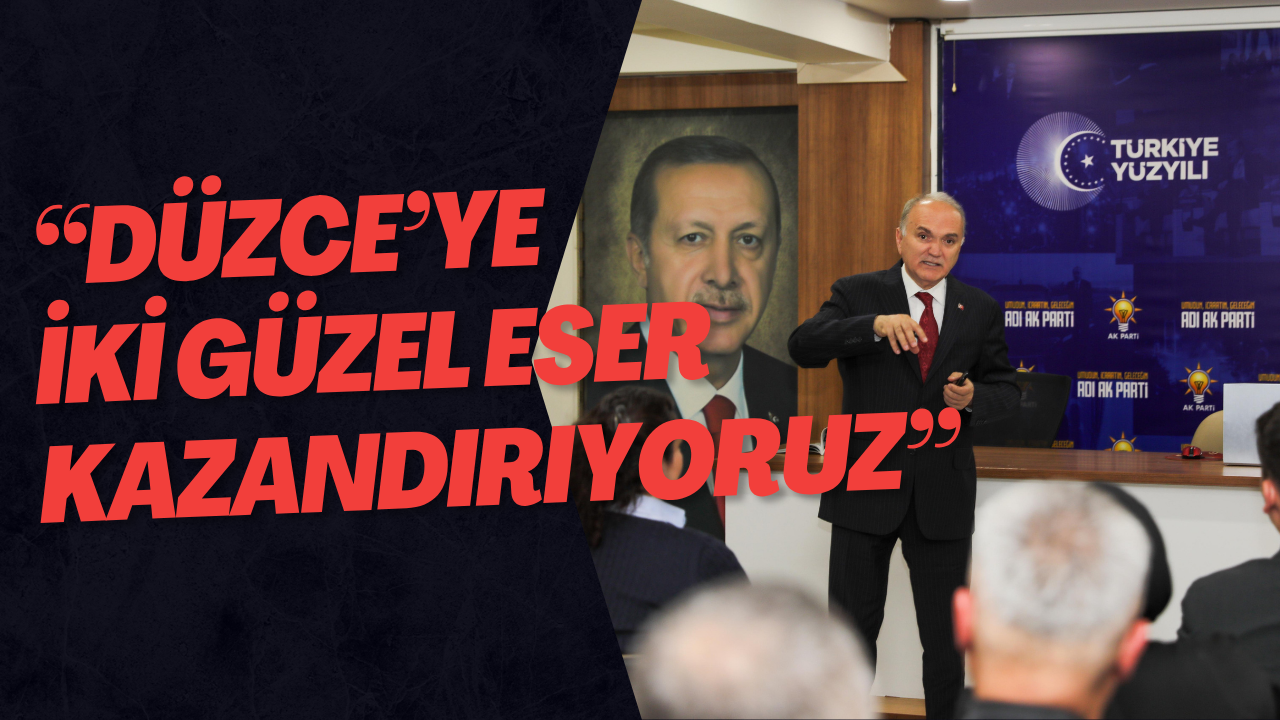 “Düzce’ye İki Güzel Eser Kazandırıyoruz”