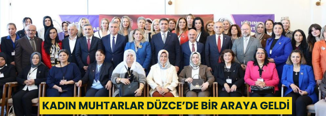 Kadın Muhtarlar Düzce’de Bir Araya Geldi