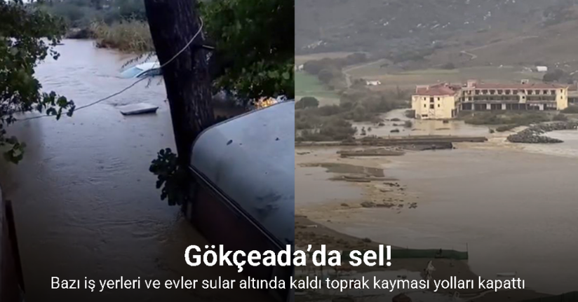 Gökçeada’da sel; bazı iş yerleri ve evler sular altında kaldı toprak kayması yolları kapattı