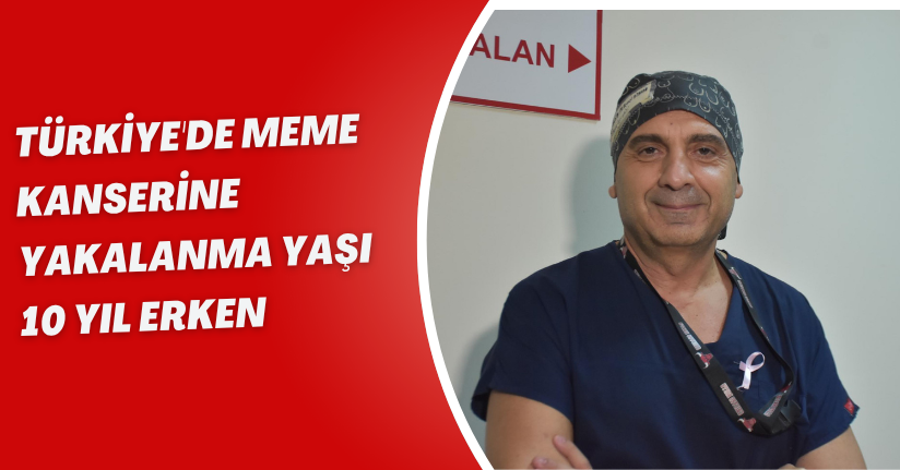 Türkiye'de meme kanserine yakalanma yaşı 10 yıl erken