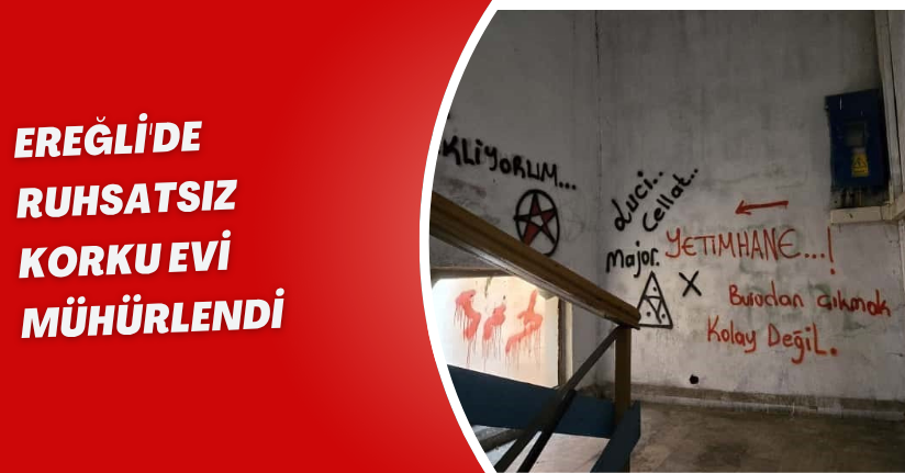 Ereğli'de Ruhsatsız korku evi mühürlendi