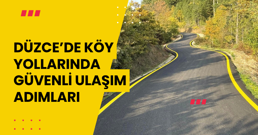 Düzce’de Köy Yollarında Güvenli Ulaşım Adımlar