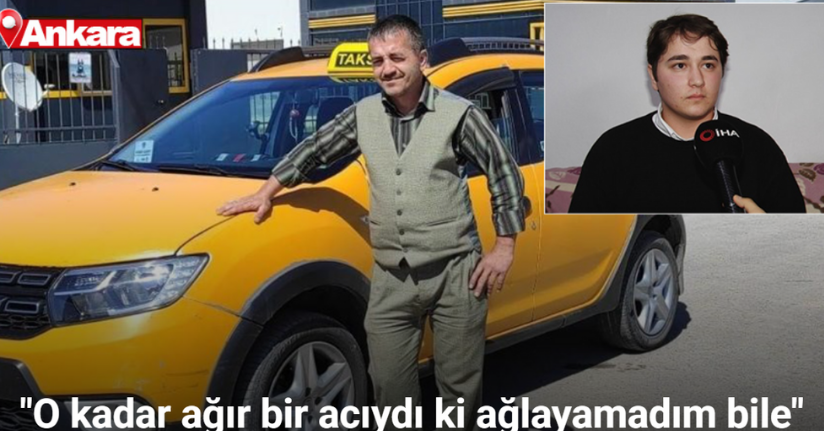 TUSAŞ’a yönelik terör saldırısında şehit olan taksi şoförünün oğlu: 