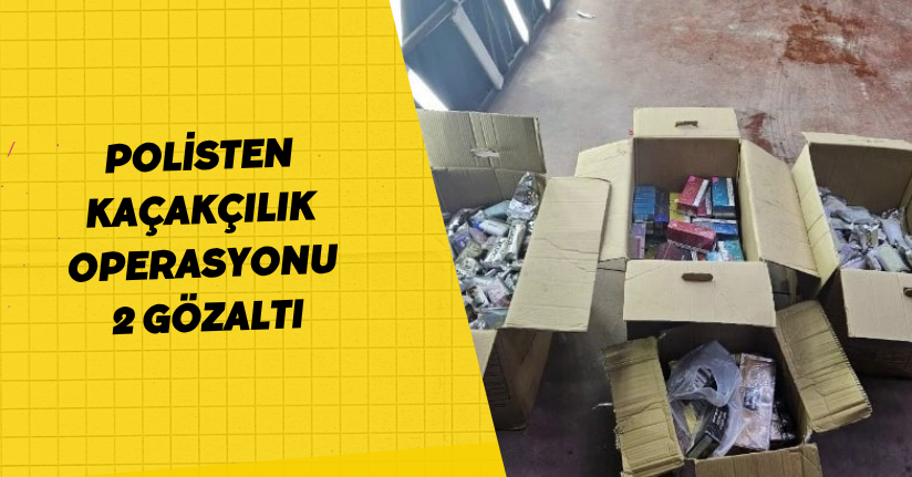 Polisten kaçakçılık operasyonu: 2 gözaltı
