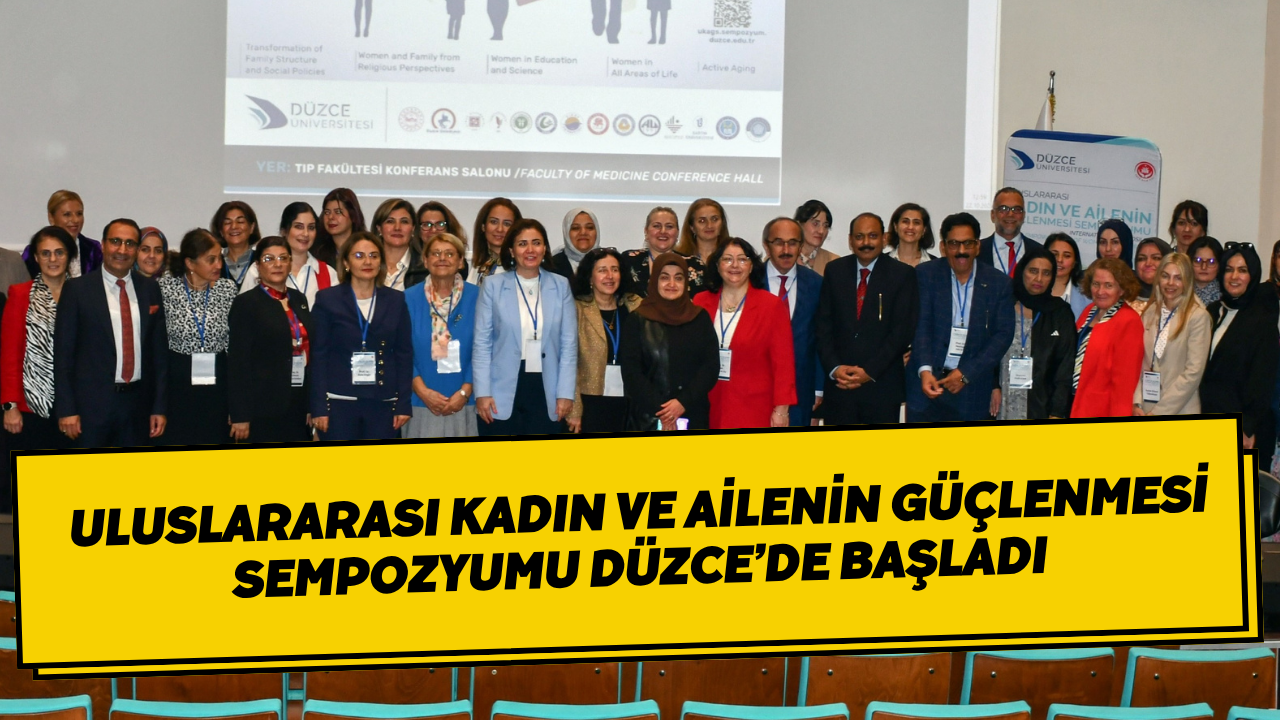 Uluslararası Kadın ve Ailenin Güçlenmesi Sempozyumu Düzce’de Başladı