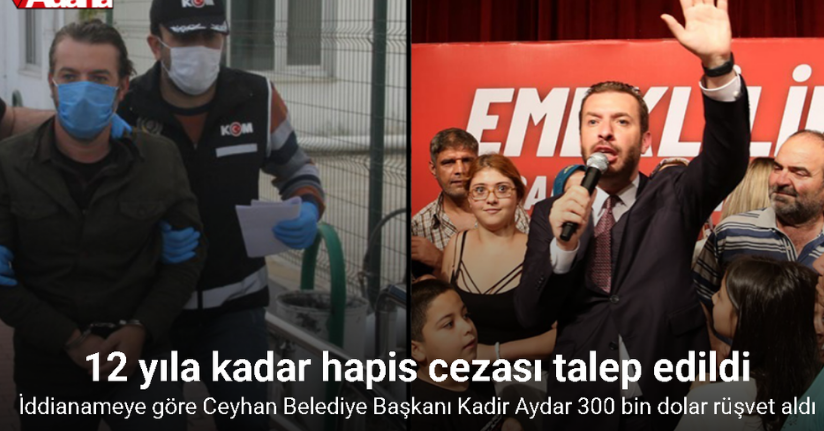 İddianameye göre Ceyhan Belediye Başkanı Kadir Aydar 300 bin dolar rüşvet aldı, ailesinin otel parasını bile ödetti
