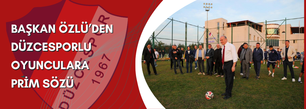 Başkan Özlü’den Kritik Maç Öncesi Düzcespor’a Prim Sözü