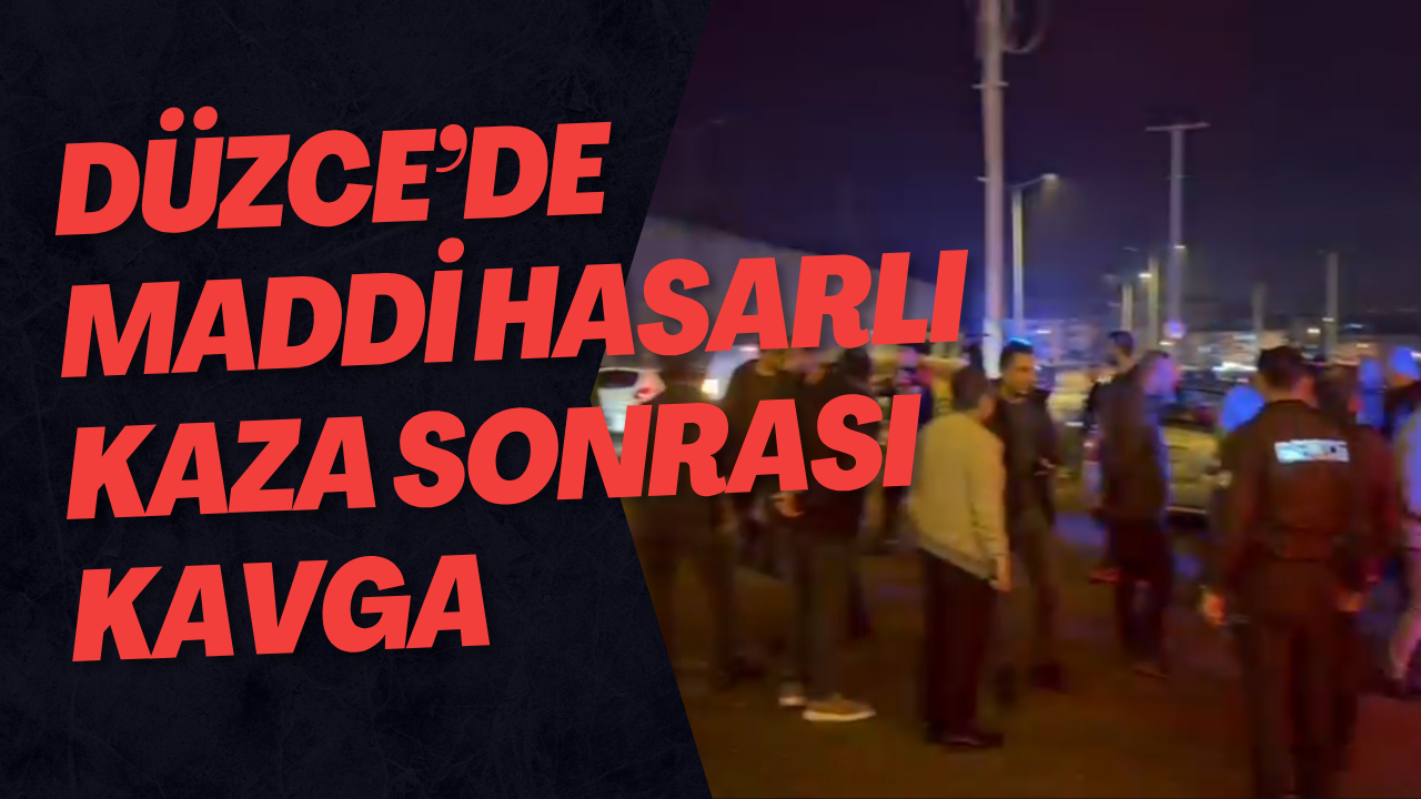 Düzce’de Maddi Hasarlı Kaza Sonrası Kavga