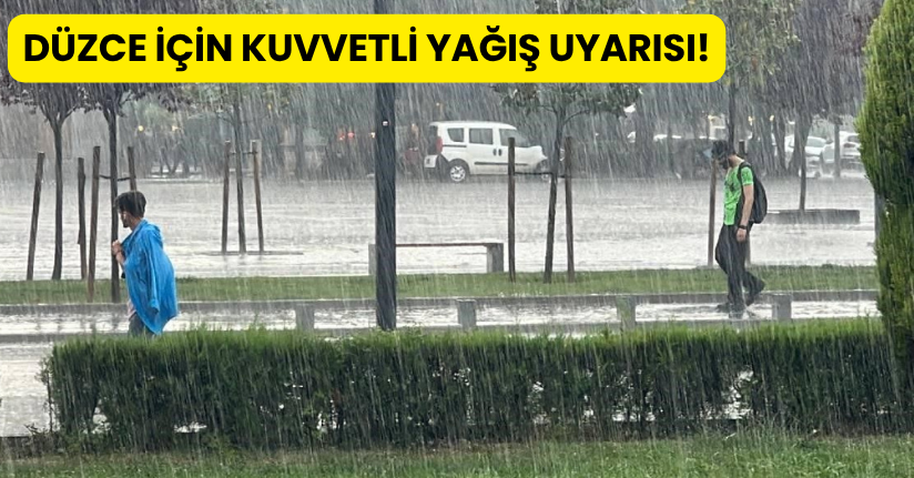 Düzce İçin Kuvvetli Yağış Uyarısı!
