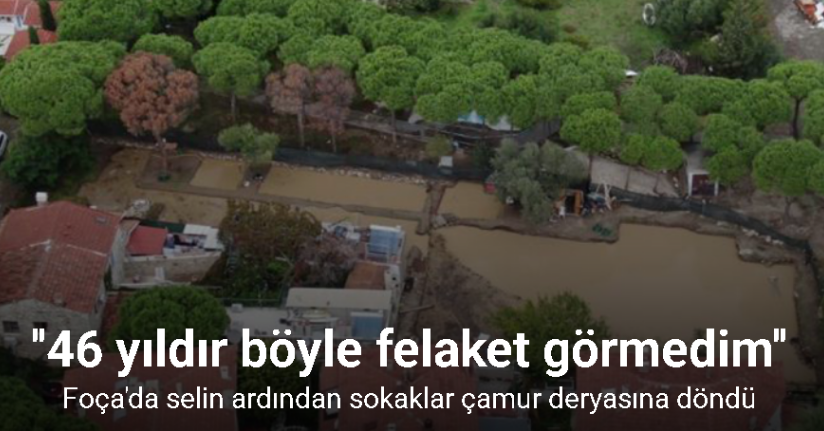 Foça'da selin ardından sokaklar çamur deryasına döndü