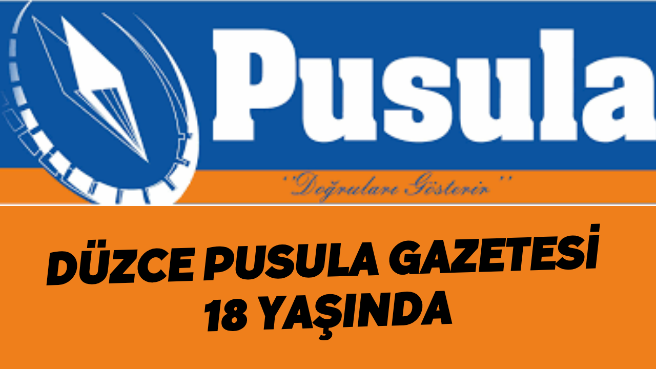 Düzce Pusula Gazetesi 18 Yaşında