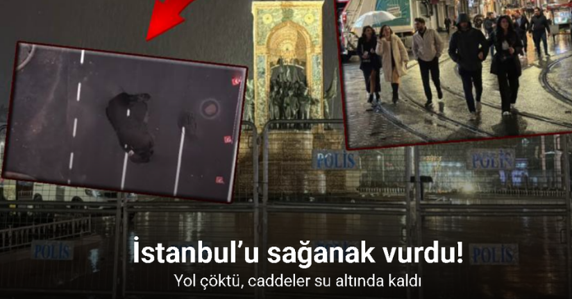 İstanbul’u sağanak vurdu! Yol çöktü, caddeler su altında kaldı