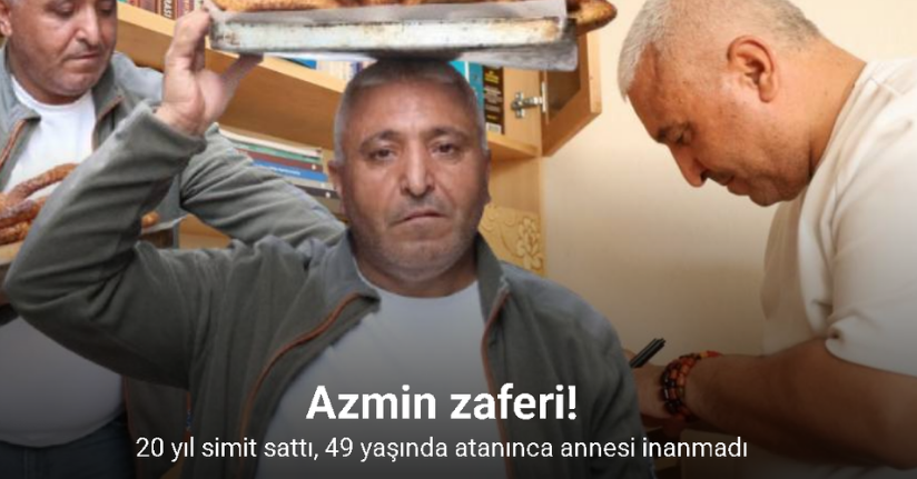 20 yıl simit sattı, 49 yaşında atanınca annesi inanmadı