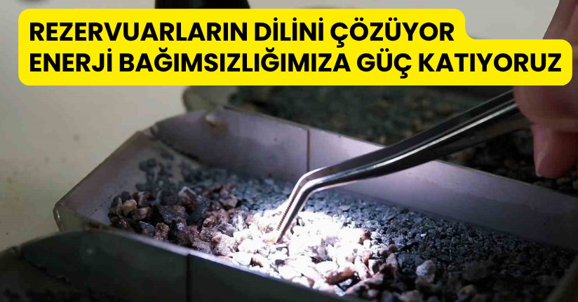 Rezervuarların dilini çözüyor, enerji bağımsızlığımıza güç katıyoruz