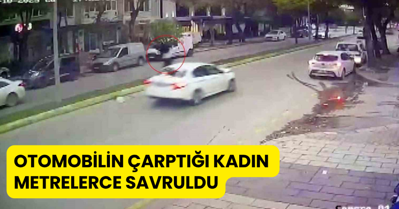 Otomobilin çarptığı kadın metrelerce savruldu