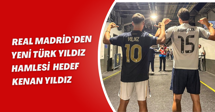 Real Madrid’den Yeni Türk Yıldız Hamlesi: Hedef Kenan Yıldız!