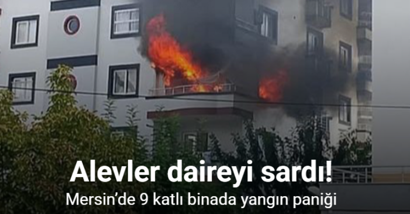 Mersin’de 9 katlı binada yangın: Alevler daireyi sardı