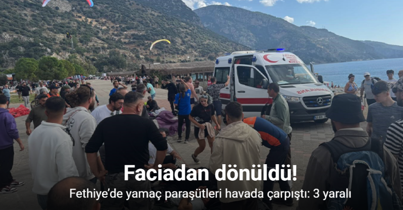 Fethiye’de yamaç paraşütleri havada çarpıştı: 3 yaralı