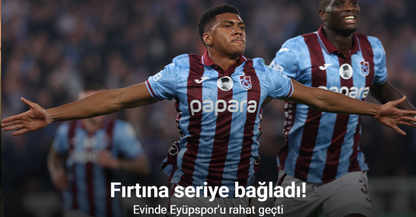 Fırtına seriye bağladı! Evinde Eyüpspor'u rahat geçti