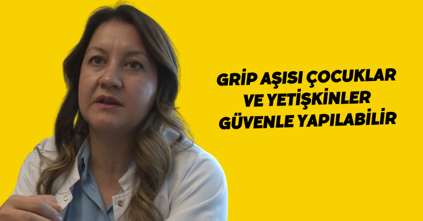 Grip aşısı çocuklar ve yetişkinler güvenle yapılabilir
