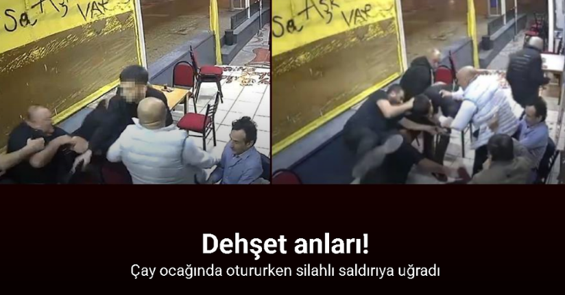 Çay ocağında otururken silahlı saldırıya uğradı: O anlar kamerada