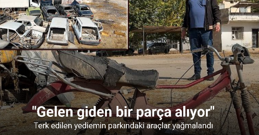 Terk edilen yediemin parkındaki araçlar yağmalandı